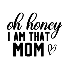 Fototapeta premium Oh Honey I Am That Mom