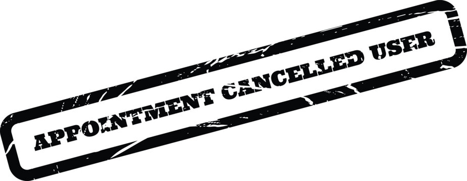 Distressed black rubber stamp with text indicating an appointment has been cancelled for a user