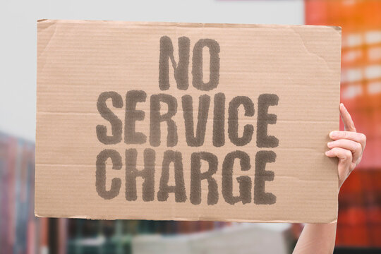 "No Service Charge" Removing the service charge and raising base wages is seen by some as the fairest solution to the tipping debate. TIP. RESTAURANT. SERVICE. WORKERS. WAGES.