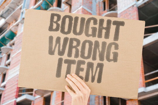 "Bought Wrong Item" Buying the wrong item by accident is a common shopping mistake that most retailers will allow you to return. REFUND. PURCHASE. RETURN. POLICY. CONSUMER.
