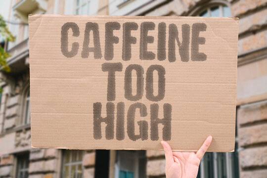 "Caffeine Too High" When caffeine intake goes too high, the risks start to outweigh any benefits, including elevated heart rate and anxiety. CAFFEINE. EXCESS. COFFEE. HEALTH. EFFECTS.