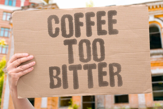 "Coffee Too Bitter" The bitterness of coffee is the single biggest reason that non-coffee drinkers say they simply cannot get used to it. COFFEE. TASTE. OPINION. DISLIKE. BITTER.