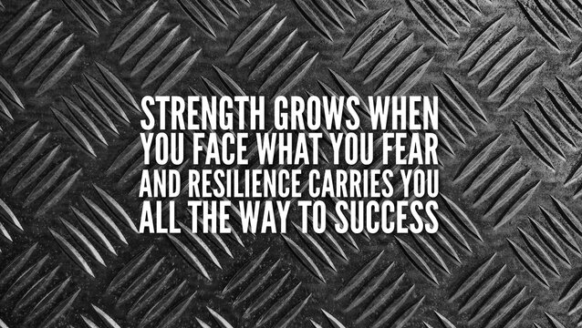 Inspirational and motivational words or quotes for success Strength grows when you face what you fear, and resilience carries you all the way to success.