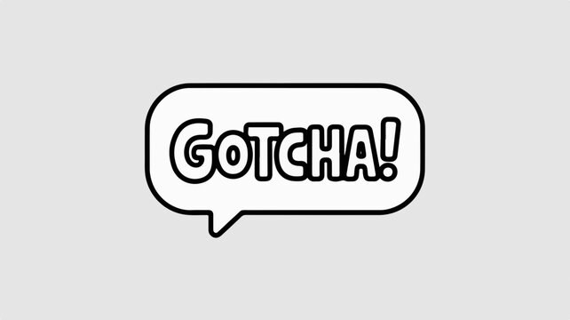 Speech bubble with 'gotcha' text on gray background comic style expression of surprise or triumph