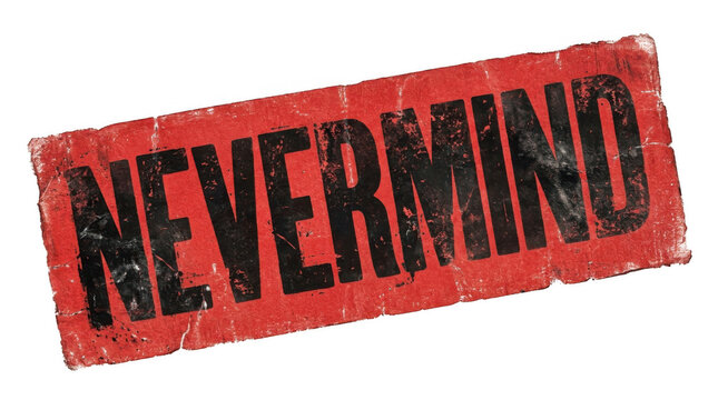 A distressed red grunge stamp featuring the word NEVERMIND in bold black letters on a dark isolated background conveying a casual dismissive mood