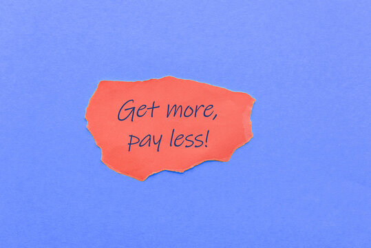 A torn piece of orange paper with the text 'Get more, pay less ' written in black on a blue background. The design emphasizes affordability and value.
