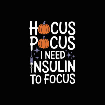 the phrase 'Hocus Pocus I Need Insulin To Focus' in colorful letters. Pumpkins and syringes add a Halloween touch.