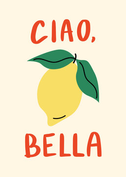 Hand drawn lettering quote "Ciao, bella" (means hello beautiful on italian) and lemon with leaves. Vector flat illustration. Summer greeting card