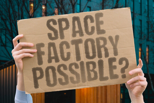 "Space Factory Possible?" Are space factories actually possible, or is the cost and complexity of orbital manufacturing too high to justify? SPACE. FACTORY. MAKE. ORBIT. MFGR.