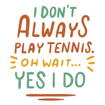 I don't always play tennis oh wait yes i do