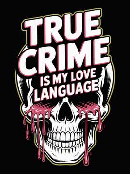 A skull with dripping blood features prominently, set against a dark background. The phrase 'True Crime Is My Love Language' overlays in bold text.
