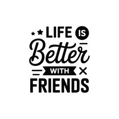 Obraz premium A black and white typographic design stating life is better with friends
