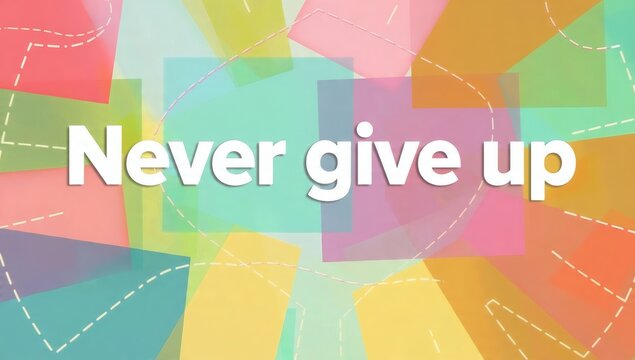 Colorful Inspirational Quote with Geometric Shapes and Positive Message Never Give Up