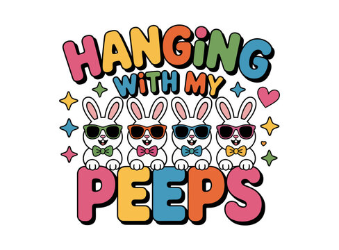 A colorful Easter-themed vector graphic featuring cartoon bunnies wearing sunglasses and the phrase Hanging with my Peeps