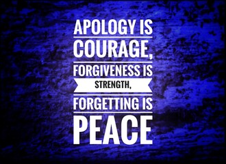 "Quote stating apology is courage, forgiveness is strength, and forgetting is peace, reflecting wisdom, emotional healing, and personal growth."