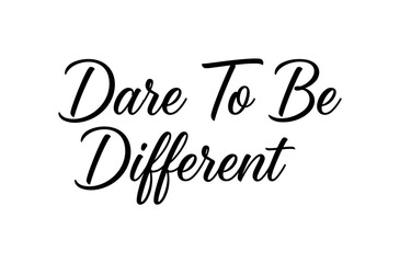 Fototapeta premium Dare To Be Different. lettering and all elements in black. Vector style. AWhite background. Pure white background. Perfect isolation and visual consistency.