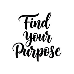 Fototapeta premium Find Your Purpose. lettering and all elements in black. Vector style. AWhite background. Pure white background. Perfect isolation and visual consistency.