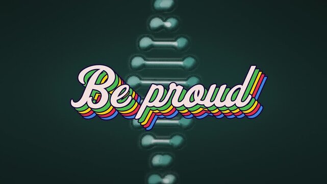 Animation of be proud text over dna strand