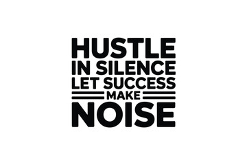 Obraz premium Motivational quote hustle in silence let success make noise displayed