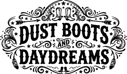 Obraz premium Dust boots and daydreams western style lettering with boots and arrows