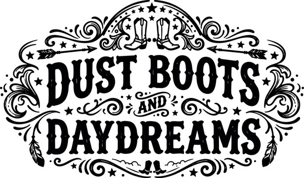 Dust boots and daydreams western style lettering with boots and arrows