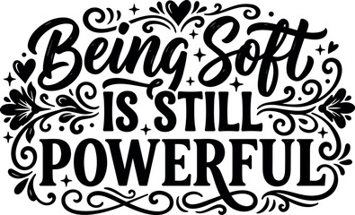 Obraz premium Being soft is still powerful calligraphic lettering with decorative swirls