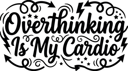 Fototapeta premium Overthinking is my cardio script lettering with arrows and stars