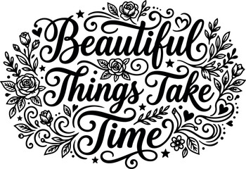 Obraz premium Beautiful things take time calligraphic lettering with floral ornament vector art