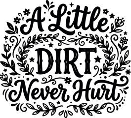 Fototapeta premium Black and white calligraphic phrase a little dirt never hurt with floral accents