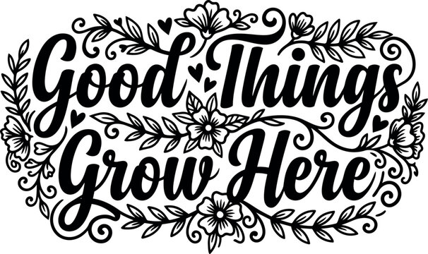 Script lettering good things grow here with floral and heart ornament vector art