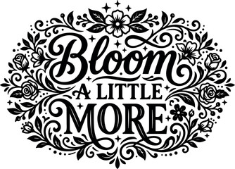 Obraz premium Bloom a little more floral calligraphic lettering with decorative vines