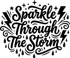 Fototapeta premium Sparkle through the storm black and white script lettering with raindrops and lightning