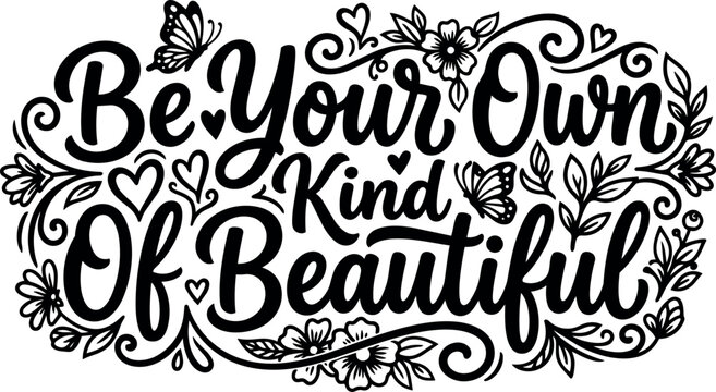 Be your own kind of beautiful hand lettering with floral and butterfly decorations