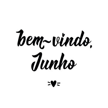 Bem vindo, Junho. Brazilian Lettering. Translation from Portuguese - Welcome June. Perfect design for greeting cards, posters and social media.