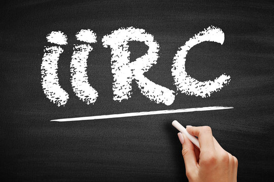 IIRC acronym meaning If I Recall Correctly handwritten with chalk on a blackboard. Internet slang for memory and information sharing in digital communication and social media