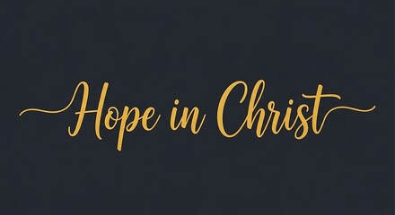 Obraz premium Elegant golden script text 'Hope in Christ' on a dark background, conveying a message of faith and spiritual encouragement.