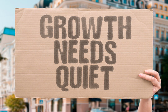 "Growth Needs Quiet" Growth often needs quiet &mdash; the mental space to reflect, assess, and recalibrate without the noise of outside opinions. GROWTH. SELF. IMPROVE. DAILY. QUIET.