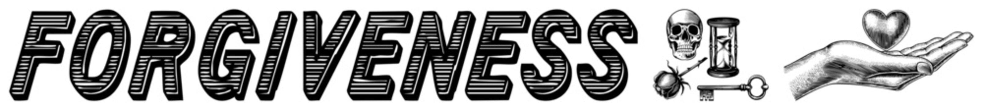 Stylized word "FORGIVENESS" in textured block letters, skull, hourglass, rose, key, and open hand holding heart vector design.