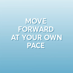 Fototapeta premium Inspirational quote to motivate moving forward at your own pace