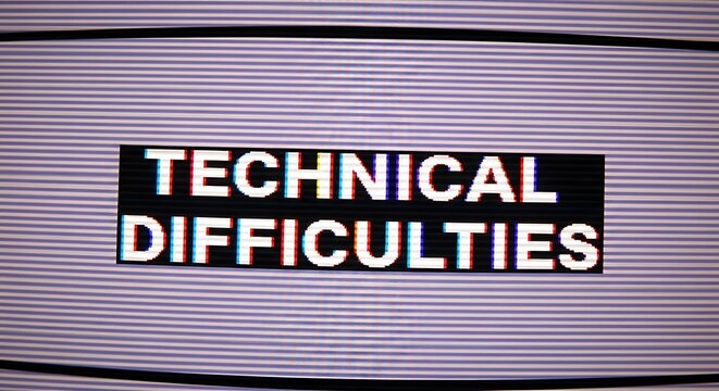 Text technical difficulties on a static screen with horizontal lines, communication error.
