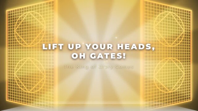 Lift Up Your Heads Oh Gates The King of Glory Enters.