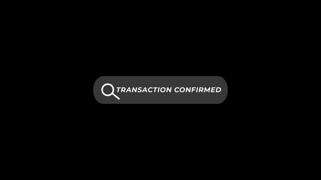 Transaction Confirmation Animation Search Bar with Magnifying Glass on Dark Background confirmation message