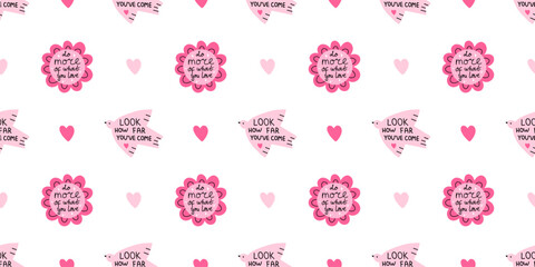 Vector inspiration seamless pattern with do more of what you love flower quote and look how far youve come bird message on white background. Motivational self love print for fabric, wrapping paper. © Ulyana Mo