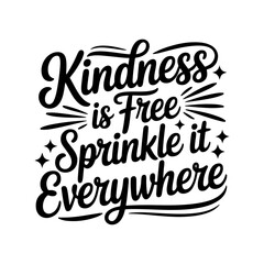 Obraz premium Kindness Is Free, Sprinkle It Everywhere. Vector Design Isolated on White Background