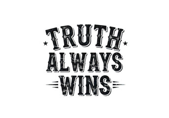 Obraz premium The bold statement truth always wins in vintage typography style isolated on transparent background