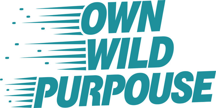 Bold "OWN WILD PURPOUSE" text with dynamic speed lines