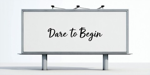 Obraz premium Billboard displays text Dare to Begin. Simple design, white surface, gray supports. Minimalist presentation, dark background.