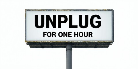 Fototapeta premium Billboard displays message Unplug for one hour. Simple text on white background, gray support structure. Sky visible.