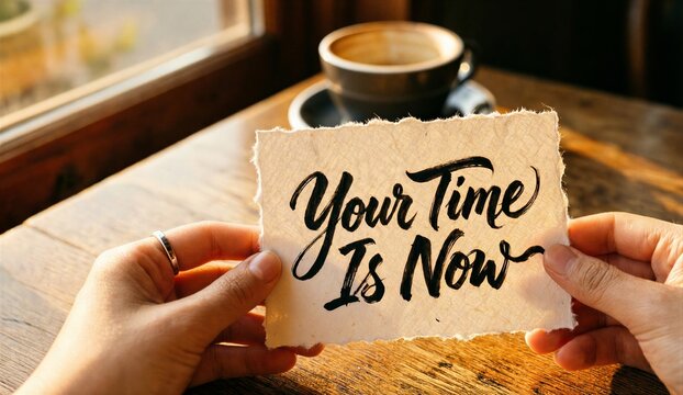 Your Time Is Now Handwritten Motivational Card for Inspiration and Personal Growth