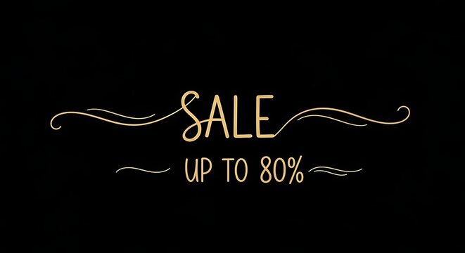 Elegant golden script announces a 'SALE UP TO 80%' with decorative flourishes on a black background, perfect for promotions and discounts.
